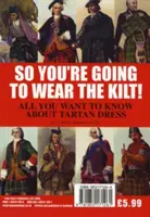 Alors, vous allez porter le Kilt ! - Tout ce qu'il faut savoir sur la tenue vestimentaire des Highlands et comment trouver son tartan - So You're Going to Wear the Kilt! - All You Need to Know About Highland Dress and How to Find Your Tartan