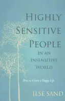 Les personnes très sensibles dans un monde insensible - Comment créer une vie heureuse - Highly Sensitive People in an Insensitive World - How to Create a Happy Life