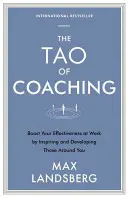 Le Tao du coaching : Augmentez votre efficacité au travail en inspirant et en développant ceux qui vous entourent - The Tao of Coaching: Boost Your Effectiveness at Work by Inspiring and Developing Those Around You