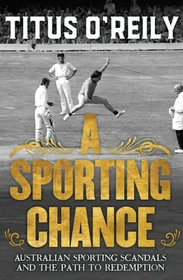 A Sporting Chance : Les scandales sportifs australiens et le chemin de la rédemption - A Sporting Chance: Australian Sporting Scandals and the Path to Redemption