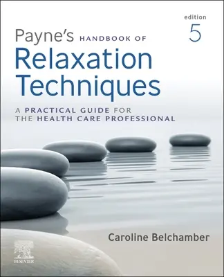 Manuel de Payne sur les techniques de relaxation : Un guide pratique pour les professionnels de la santé - Payne's Handbook of Relaxation Techniques: A Practical Guide for the Health Care Professional