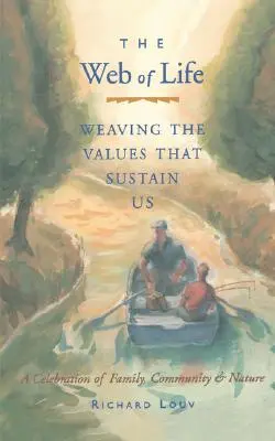 La toile de la vie : Tisser les valeurs qui nous soutiennent (Essais de l'auteur de Last Child in the Woods et Our Wild Calling) - Web of Life: Weaving the Values That Sustain Us (Essays from the Author of Last Child in the Woods and Our Wild Calling)