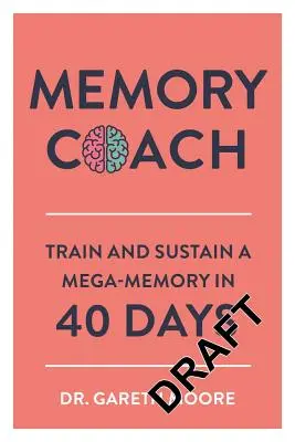 Entraîneur de mémoire : Entraînez et entretenez votre mémoire en 40 jours - Memory Coach: Train and Sustain a Mega-Memory in 40 Days