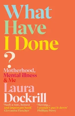 Qu'est-ce que j'ai fait ? La maternité, la maladie mentale et moi - What Have I Done?: Motherhood, Mental Illness & Me