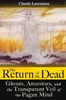 Le retour des morts : fantômes, ancêtres et voile transparent de l'esprit païen - The Return of the Dead: Ghosts, Ancestors, and the Transparent Veil of the Pagan Mind