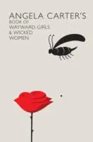 Le livre d'Angela Carter sur les filles dévoyées et les femmes malveillantes - Angela Carter's Book Of Wayward Girls And Wicked Women