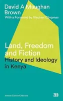 Terre, liberté et fiction : Histoire et idéologie au Kenya - Land, Freedom and Fiction: History and Ideology in Kenya
