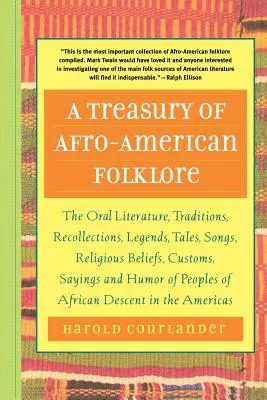 Un trésor de folklore afro-américain : La littérature orale, les traditions, les souvenirs, les légendes, les contes, les chansons, les croyances religieuses, les coutumes, les dictons et la culture. - A Treasury of Afro-American Folklore: The Oral Literature, Traditions, Recollections, Legends, Tales, Songs, Religious Beliefs, Customs, Sayings, and