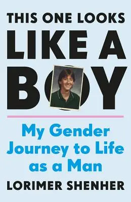 Celui-ci ressemble à un garçon : Mon voyage vers la vie en tant qu'homme - This One Looks Like a Boy: My Gender Journey to Life as a Man