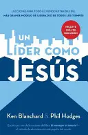 Un Lder Como Jess : Lectures del Mejor Modelo a Seguir del Liderazgo de Todos Los Tiempos - Un Lder Como Jess: Lecciones del Mejor Modelo a Seguir del Liderazgo de Todos Los Tiempos