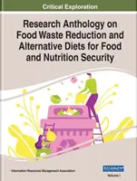 Anthologie de recherche sur la réduction des déchets alimentaires et les régimes alternatifs pour la sécurité alimentaire et nutritionnelle, 2 volumes - Research Anthology on Food Waste Reduction and Alternative Diets for Food and Nutrition Security, 2 volume