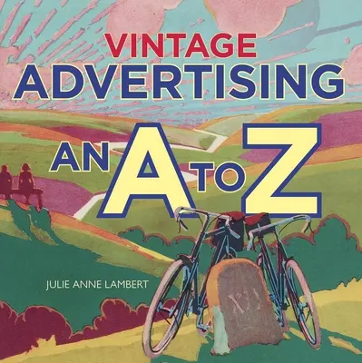 La publicité vintage : De A à Z - Vintage Advertising: An A to Z