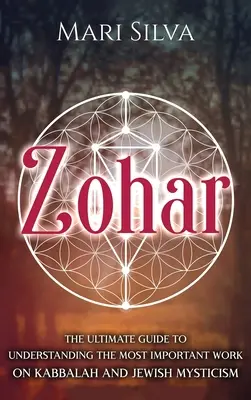 Zohar : Le guide ultime pour comprendre l'ouvrage le plus important de la Kabbale et de la mystique juive - Zohar: The Ultimate Guide to Understanding the Most Important Work on Kabbalah and Jewish Mysticism