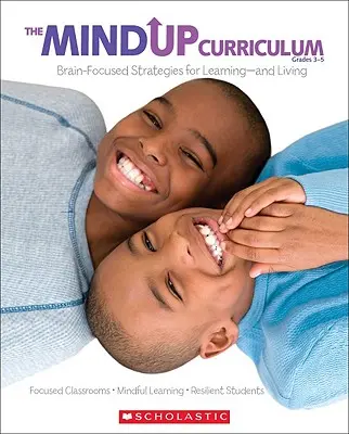 Le programme Mindup : 3e-5e année : Stratégies d'apprentissage et de vie centrées sur le cerveau - The the Mindup Curriculum: Grades 3-5: Brain-Focused Strategies for Learning--And Living