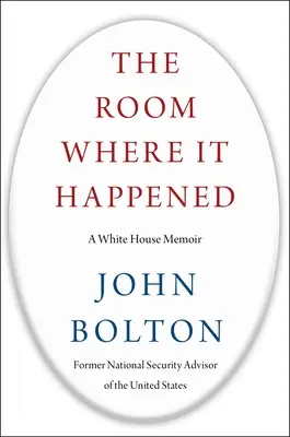 La pièce où tout s'est passé : Les mémoires de la Maison Blanche - The Room Where It Happened: A White House Memoir