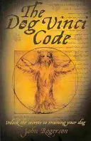 Le Code Vinci du chien : Dévoilez les secrets du dressage de votre chien - The Dog Vinci Code: Unlock the Secrets to Training Your Dog