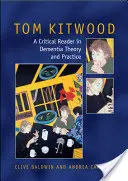 Tom Kitwood sur la démence : Un lecteur et un commentaire critique - Tom Kitwood on Dementia: A Reader and Critical Commentary