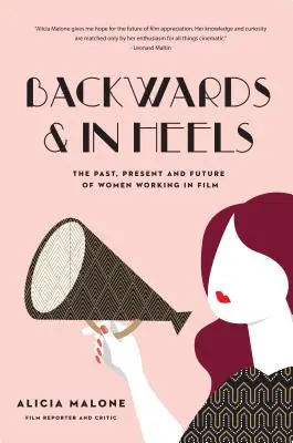 À l'envers et en talons : Le passé, le présent et l'avenir des femmes travaillant dans le cinéma (Les femmes incroyables qui ont franchi les barrières du cinéma) - Backwards and in Heels: The Past, Present and Future of Women Working in Film (Incredible Women Who Broke Barriers in Filmmaking)