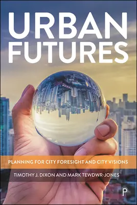 Avenirs urbains : Planification de la prospective et des visions urbaines - Urban Futures: Planning for City Foresight and City Visions
