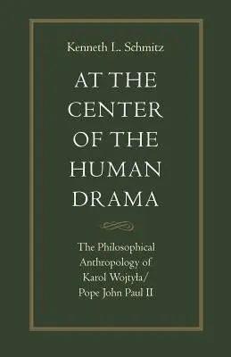 Au centre du drame humain : La philosophie de Karol Wojtyla/Pape Jean-Paul II - At the Center of the Human Drama: The Philosophy of Karol Wojtyla/Pope John Paul II