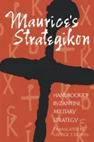 Le Strategikon de Maurice : Manuel de stratégie militaire byzantine - Maurice's Strategikon: Handbook of Byzantine Military Strategy