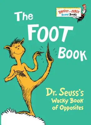 Le livre des pieds : Le livre farfelu des contraires du Dr Seuss - The Foot Book: Dr. Seuss's Wacky Book of Opposites