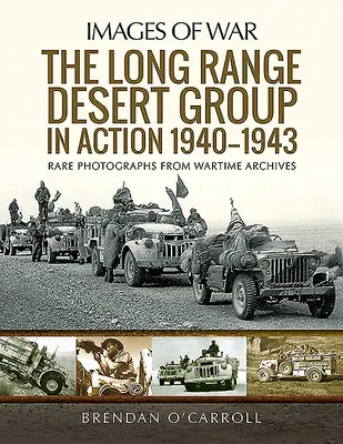 Le Long Range Desert Group en action 1940-1943 - The Long Range Desert Group in Action 1940-1943