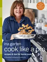 Cook Like a Pro : Recettes et conseils pour les cuisiniers amateurs : Un livre de cuisine de Barefoot Contessa - Cook Like a Pro: Recipes and Tips for Home Cooks: A Barefoot Contessa Cookbook