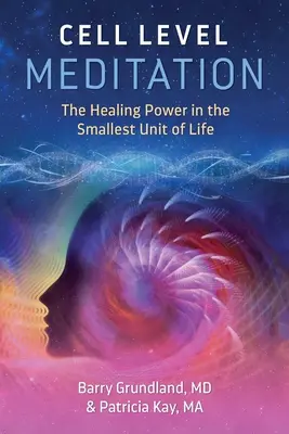 Méditation au niveau cellulaire : Le pouvoir de guérison dans la plus petite unité de vie - Cell Level Meditation: The Healing Power in the Smallest Unit of Life
