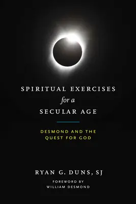 Exercices spirituels pour un âge séculier : Desmond et la quête de Dieu - Spiritual Exercises for a Secular Age: Desmond and the Quest for God