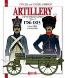 L'artillerie française et le système Gribeauval : Tome 2 : 1786-1815 - French Artillery and the Gribeauval System: Volume 2: 1786-1815