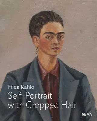 Frida Kahlo : Autoportrait aux cheveux coupés - Frida Kahlo: Self-Portrait with Cropped Hair