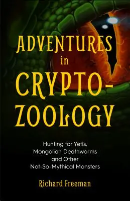 Aventures en cryptozoologie : à la recherche des yétis, des vers de la mort mongols et d'autres monstres pas si mythiques (Almanach des créatures mythologiques, Cryptozoaires, etc. - Adventures in Cryptozoology: Hunting for Yetis, Mongolian Deathworms and Other Not-So-Mythical Monsters (Almanac of Mythological Creatures, Cryptoz