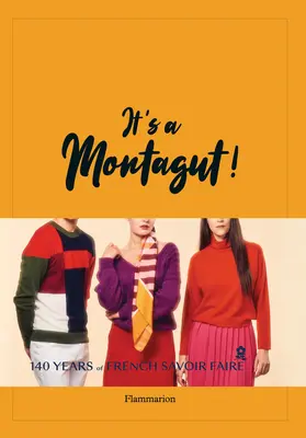 C'est un Montagut ! 140 ans de savoir-faire français - It's a Montagut!: 140 Years of French Savoir Faire