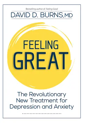 Se sentir bien : Le nouveau traitement révolutionnaire de la dépression et de l'anxiété - Feeling Great: The Revolutionary New Treatment for Depression and Anxiety