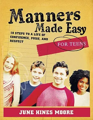 Manners Made Easy for Teens : 10 étapes pour une vie de confiance, d'assurance et de respect - Manners Made Easy for Teens: 10 Steps to a Life of Confidence, Poise, and Respect