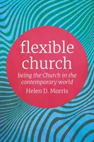 L'Église flexible : Être l'Église dans le monde contemporain - Flexible Church: Being the Church in the Contemporary World