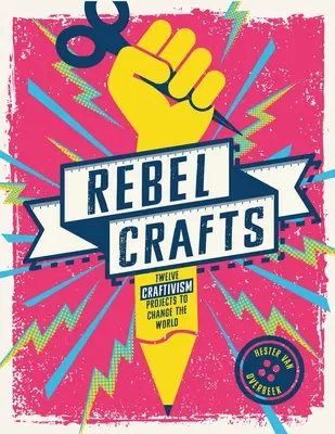 Rebel Crafts : Quinze projets d'artisanat pour changer le monde - Rebel Crafts: Fifteen Craftivism Projects to Change the World