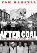 Après le charbon : Histoires de survie dans les Appalaches et au Pays de Galles - After Coal: Stories of Survival in Appalachia and Wales