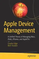 Gestion des appareils Apple : Une théorie unifiée de la gestion des Macs, Ipads, Iphones et Appletvs - Apple Device Management: A Unified Theory of Managing Macs, Ipads, Iphones, and Appletvs