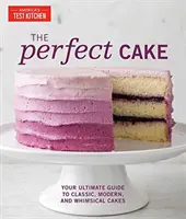 Le gâteau parfait : Votre guide ultime des gâteaux classiques, modernes et fantaisistes - The Perfect Cake: Your Ultimate Guide to Classic, Modern, and Whimsical Cakes