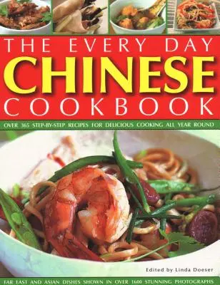 Every Day Chinese Cookbook : Plus de 365 recettes étape par étape pour une cuisine délicieuse tout au long de l'année : Les plats de l'Extrême-Orient et de l'Asie représentés dans plus de 1600 plats étonnants. - Every Day Chinese Cookbook: Over 365 Step-By-Step Recipes for Delicious Cooking All Year Round: Far East and Asian Dishes Shown in Over 1600 Stunn