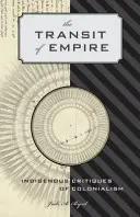 Le transit de l'empire : critiques indigènes du colonialisme - The Transit of Empire: Indigenous Critiques of Colonialism