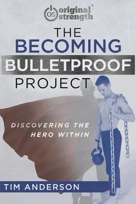 Le projet Becoming Bulletproof : Découvrir le héros qui sommeille en vous - The Becoming Bulletproof Project: Discovering the Hero Within