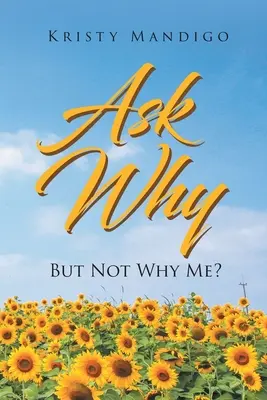 Demandez pourquoi : Mais pas pourquoi moi ? - Ask Why: But Not Why Me?