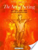 L'art de jouer la comédie : Le corps - l'âme - l'esprit - le mot : Un guide pratique et spirituel - The Art of Acting: Body - Soul - Spirit - Word: A Practical and Spiritual Guide