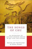 Les chants de Chu : Une anthologie de la poésie chinoise ancienne par Qu Yuan et d'autres auteurs - The Songs of Chu: An Anthology of Ancient Chinese Poetry by Qu Yuan and Others