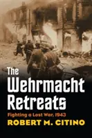 Les retraites de la Wehrmacht : Le combat d'une guerre perdue, 1943 - The Wehrmacht Retreats: Fighting a Lost War, 1943