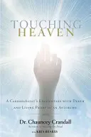 Toucher le ciel : Les rencontres d'un cardiologue avec la mort et la preuve vivante d'une vie après la mort - Touching Heaven: A Cardiologist's Encounters with Death and Living Proof of an Afterlife