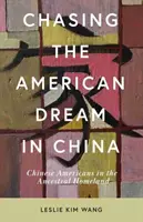 La poursuite du rêve américain en Chine : Les Américains d'origine chinoise dans leur patrie ancestrale - Chasing the American Dream in China: Chinese Americans in the Ancestral Homeland